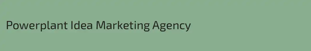 Powerplant Idea Marketing Agency